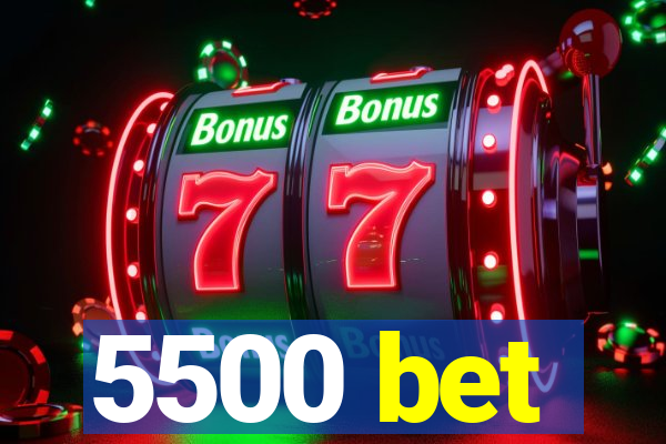 5500 bet